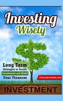 Paperback Investing Wisely: Long Term Strategies to Secure Investments and Shield Your Finances Book