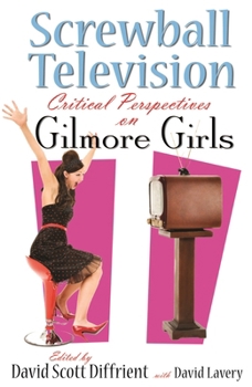 Hardcover Screwball Television: Critical Perspectives on Gilmore Girls Book