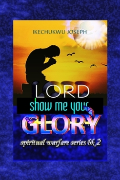 Lord Show Me Your Glory