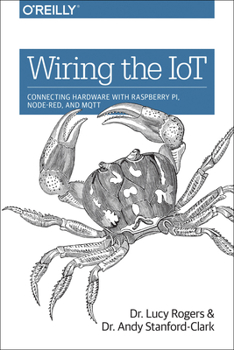 Paperback Wiring the Iot: Connecting Hardware with Raspberry Pi, Node-Red, and Mqtt Book