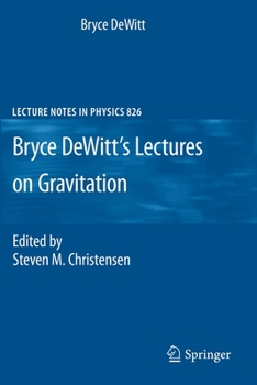 Paperback Bryce Dewitt's Lectures on Gravitation: Edited by Steven M. Christensen Book