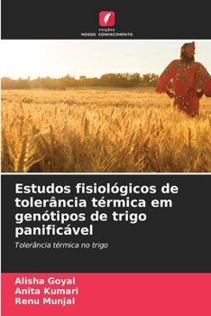 Estudos fisiológicos de tolerância térmica em genótipos de trigo panificável: Tolerância térmica no trigo (Portuguese Edition)