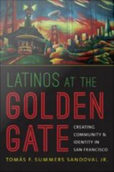 Latinos at the Golden Gate: Creating Community and Identity in San Francisco