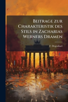Paperback Beitrage zur Charakteristik des Stils in Zacharias Werners Dramen [German] Book