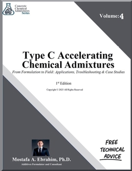 Type C Accelerating Admixtures From Formulation to Field: Applications, Troubleshooting & Case Studies (Concrete Chemical Admixtures)
