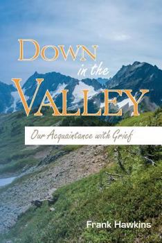 Paperback Down in the Valley: Our Acquaintance with Grief Book
