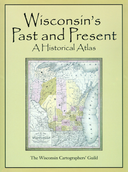 Hardcover Wisconsin's Past & Present: A Historical Atlas Book