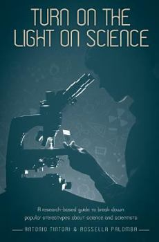 Paperback Turn on the light on science: A research-based guide to break down popular stereotypes about science and scientists Book