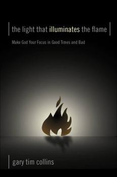 Paperback The Light That Illuminates the Flame: Make God Your Focus in Good Times and Bad Book