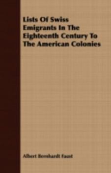 Paperback Lists Of Swiss Emigrants In The Eighteenth Century To The American Colonies Book