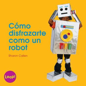 Cómo disfrazarte como un robot / How To Dress Up as a Robot: Libro grande / Big Book (Etapa a / Los Procedimientos)