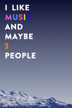 I Like Music and Maybe 3 People: Lined Notebook / Journal Gift, 200 Pages, 6x9,  Cover, Matte Finish Inspirational Quotes Journal, Notebook, Diary, Composition Book