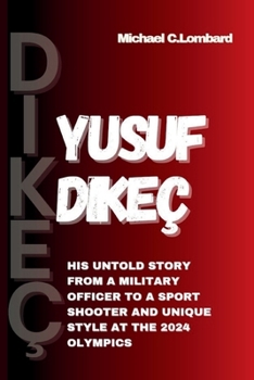 Paperback Yusuf Dikeç: His Untold Story from a Military Officer to a Sport Shooter and Unique Style at the 2024 Olympics Book