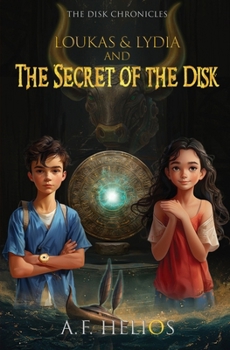 Loukas & Lydia and the Secret of the Disk (The Disk Chronicles)
