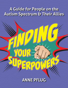 Paperback Finding Your Superpowers: A Guide for People on the Autism Spectrum and Their Allies Book
