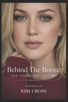 Paperback Behind the Booze: The Cross She Left Me Book