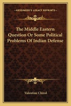 Paperback The Middle Eastern Question Or Some Political Problems Of Indian Defense Book