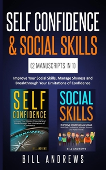 Paperback Self Confidence & Social Skills (2 Manuscripts In 1): Improve Your Social Skills, Manage Shyness and Breakthrough Your Limitations of Confidence Book