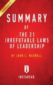 Paperback Summary of The 21 Irrefutable Laws of Leadership: by John C. Maxwell - Includes Analysis Book