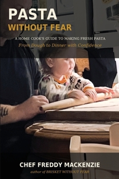 Pasta Without Fear: Master Fresh Pasta Through Dough, Technique, and Judgment.