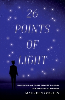 Paperback 26 Points of Light: Illuminating One Cancer Survivor's Journey from Diagnosis to Remission Book