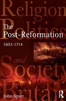 Hardcover The Post-Reformation: Religion, Politics and Society in Britain, 1603-1714 Book