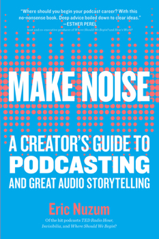 Paperback Make Noise: A Creator's Guide to Podcasting and Great Audio Storytelling Book