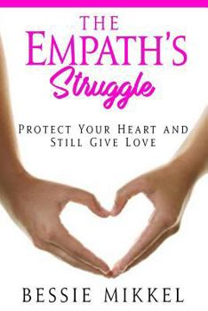 Paperback The Empath's Struggle: Protect Your Heart and Still Give Love Book