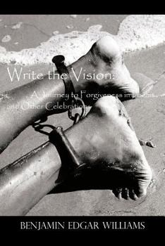 Paperback Write the Vision: A Journey to Forgiveness in Poems and Other Celebrations Book