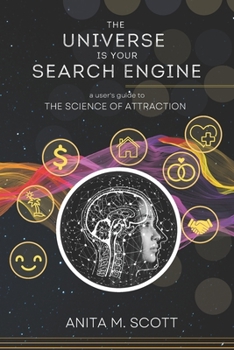 Paperback The Universe Is Your Search Engine: A User's Guide To The Science Of Attraction Book