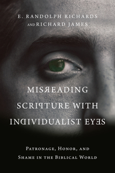 Paperback Misreading Scripture with Individualist Eyes: Patronage, Honor, and Shame in the Biblical World Book