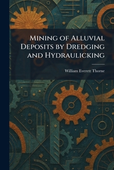 Paperback Mining of Alluvial Deposits by Dredging and Hydraulicking Book