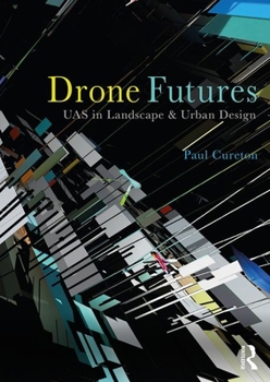 Paperback Drone Futures: Uas in Landscape and Urban Design Book