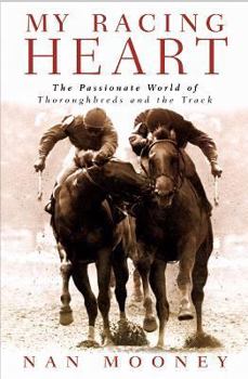 Hardcover My Racing Heart: The Passionate World of Thoroughbreds and the Track Book