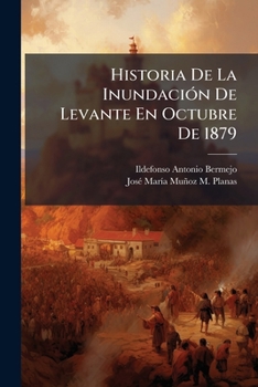 Paperback Historia De La Inundación De Levante En Octubre De 1879 [Spanish] Book