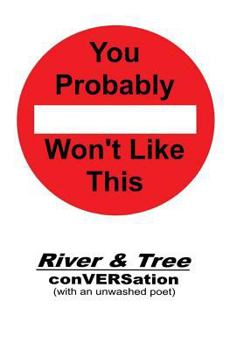 Paperback You Probably Won't Like This: River & Tree conVERSation (with an unwashed poet) Book