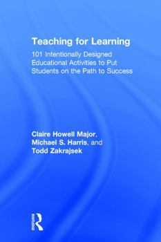 Hardcover Teaching for Learning: 101 Intentionally Designed Educational Activities to Put Students on the Path to Success Book