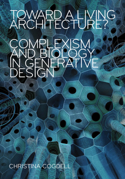 Paperback Toward a Living Architecture?: Complexism and Biology in Generative Design Book