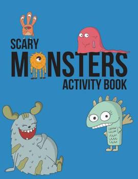 Paperback Scary Monsters Activity Book: Monster Coloring Book, Puzzles And Drawing Activities Book