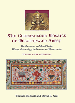 Hardcover The Cosmatesque Mosaics of Westminster Abbey: The Pavements and Royal Tombs: History, Archaeology, Architecture and Conservation Book