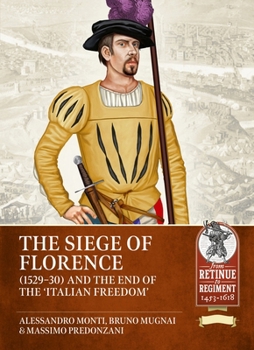 The Seige of Florence (1529-30) and the end of the 'Italian Freedom' (From Retinue to Regiment 1453-1618)