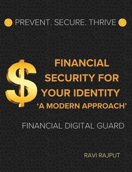 Paperback Financial Security for Your Identity: A Modern Approach: Prevent. Secure. Thrive: Financial Digital Guard Book