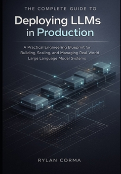 The Complete Guide to Deploying LLMs in Production: A Practical Engineering Blueprint for Building, Scaling, and Managing Real-World Large Language Model Systems