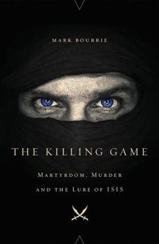 Hardcover The Killing Game: Martyrdom, Murder, and the Lure of Isis Book