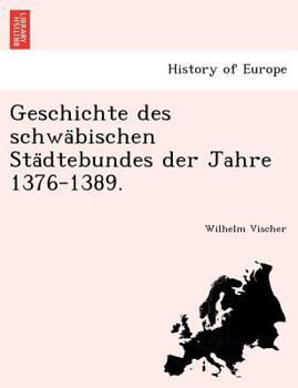 Paperback Geschichte des schwa&#776;bischen Sta&#776;dtebundes der Jahre 1376-1389. [German] Book