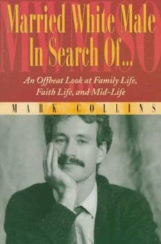 Paperback Married White Male in Search Of...: An Offbeat Look at Family Life, Faith Life, and Mid-Life Book