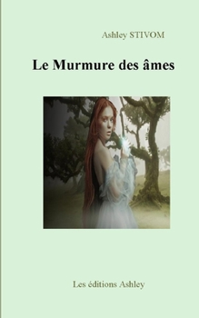 Le Murmure Des ?mes : Les Nouvelles Fantastiques d'Ashley STIVOM