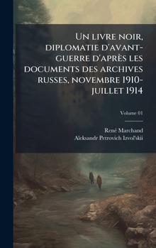 Un livre noir, diplomatie d'avant-guerre d'après les documents des archives russes, novembre 1910-juillet 1914 (French Edition)