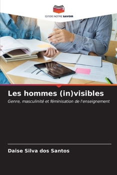 Les hommes (in)visibles: Genre, masculinité et féminisation de l'enseignement