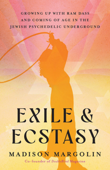Paperback Exile & Ecstasy: Growing Up with RAM Dass and Coming of Age in the Jewish Psychedelic Underground Book